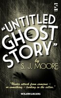 Untitled Ghost Story - S. J. Moore