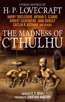 The Madness of Cthulhu Anthology - Arthur C. Clarke, Caitlin R. Kiernan, Robert Silverberg, John Shirley