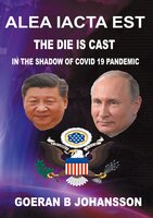 Alea Iacta Est The Die is Cast: In the Shadow of  Covid 19 Pandemic - Goeran B Johansson