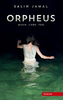 Orpheus: Musik, Liebe, Tod. - Salih Jamal