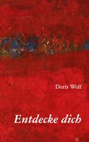 Entdecke dich - Doris Wolf