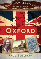 Bloody British History: Oxford - Paul Sullivan