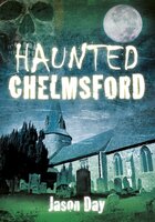 Haunted Chelmsford - Jason Day