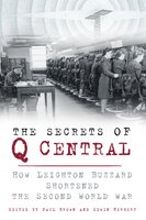 The Secrets of Q Central: How Leighton Buzzard Shortened the Second World War - Paul Brown, Edward Herbert