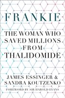 Frankie: The Woman Who Saved Millions from Thalidomide: The Woman Who Saved Millions from Thalidomide - James Essinger, Sandra Koutzenko