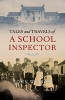 Tales and Travels of a School Inspector - Dr John Wilson