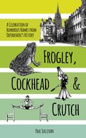 Frogley, Cockhead and Crutch: A Celebration of Humorous Names from Oxfordshire's History - Paul Sullivan
