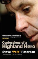 Steve Pele Paterson: Confessions of a Highland Hero - Steve Paterson