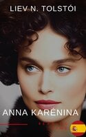 Anna Karénina de León Tolstói - Una Emotiva Novela de Amor, Pasión y Tragedia en la Aristocracia Rusa del Siglo XIX - Liev N. Tolstói, Reading Time