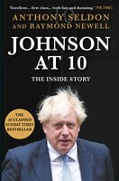 Johnson at 10: The Inside Story: The Bestselling Political Biography of 2023 - Anthony Seldon, Raymond Newell