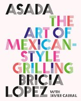 Asada: The Art of Mexican-Style Grilling - Bricia Lopez, Javier Cabral