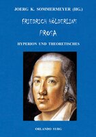 Friedrich Hölderlins Prosa: Hyperion und Theoretisches - Friedrich Hölderlin