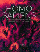 Homo Sapiens: The History of Humanity and the Development of Civilization - William Potter