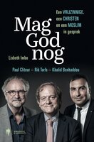 Mag God nog: Een vrijzinnige, een Christen en een Moslim in gesprek - Rik Torfs, Paul Cliteur, Lisbeth Imbo, Khalid Benhaddou