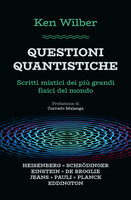 Questioni quantistiche: Scritti mistici dei più grandi filosofi del mondo - Ken Wilber