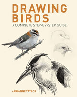 Drawing Birds: A Complete Step-by-Step Guide - Marianne Taylor