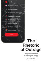 The Rhetoric of Outrage: Why Social Media Is Making Us Angry - Jeff Rice