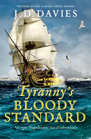 Tyranny's Bloody Standard: An epic Napoleonic naval adventure - J. D. Davies