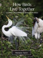 How Birds Live Together: Colonies and Communities in the Avian World - Marianne Taylor