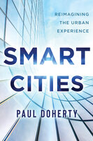 Smart Cities: Reimagining the Urban Experience - Paul Doherty