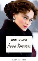 Anna Karenina: Leo Tolstoy's Timeless Masterpiece on Love and Society - Leon Tolstoi, Liev N. Tolstói, Bluefire Books