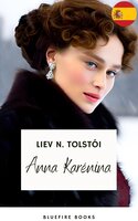 Anna Karéna: La Obra Maestra Inmortal de Leo Tolstoy sobre Amor y Sociedad - Liev N. Tolstói, Leon Tolstoi, Bluefire Books