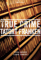 True Crime Tatort Franken (eBook): Wahre Kriminalfälle - Tessa Korber, Elmar Tannert