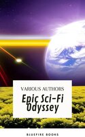 Epic Sci-Fi Odyssey: A Premium Collection of Classic Science Fiction Novellas and Short Stories - Philip K. Dick, Murray Leinster, Ben Bova, Marion Zimmer Bradley, Harry Harrison, Andre Norton, Lester del Rey, Fritz Leiber, Bluefire Books