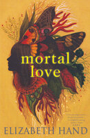 Mortal Love - Elizabeth Hand