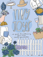 Tiny Joys: A Guide to Embracing Your Inner Coastal Grandmother - Katie Vaz