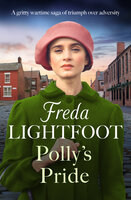 Polly's Pride: A gritty wartime saga of triumph over adversity - Freda Lightfoot