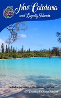 New Caledonia and Loyalty Islands: A hidden paradise with stunning nature - Cristina Rebiere, Olivier Rebiere