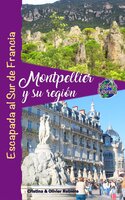 Montpellier y su región: Escapada al Sur de Francia - Cristina Rebiere