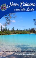 Nuova Caledonia e isole della Lealtà: Un paradiso nascosto dalla natura sorprendente - Cristina Rebiere, Olivier Rebiere