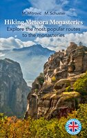 Hiking Meteora Monasteries: Explore the most popular routes to the monasteries - Michael Mitrovic, Michael Schuster