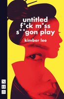 untitled f*ck m*ss s**gon play (NHB Modern Plays) - Kimber Lee
