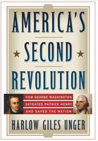 America's Second Revolution: How George Washington Defeated Patrick Henry and Saved the Nation - Harlow Giles Unger
