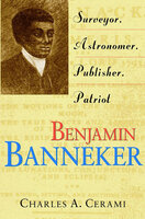 Benjamin Banneker: Surveyor, Astronomer, Publisher, Patriot - Charles A. Cerami
