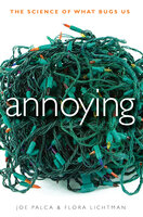 Annoying: The Science of What Bugs Us - Flora Lichtman, Joe Palca