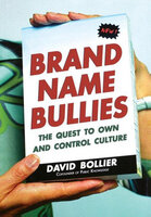 Brand Name Bullies: The Quest to Own and Control Culture - David Bollier