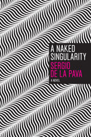 A Naked Singularity: A Novel - Sergio de la Pava