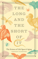 The Long and the Short of It: The Science of Life Span & Aging - Jonathan Silvertown