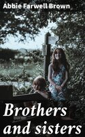 Brothers and sisters - Abbie Farwell Brown