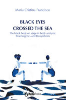 Black eyes crossed the sea: The black body on stage in body analysis: Bioenergetics and Biosynthesis - Maria Cristina Francisco