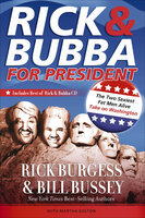 Rick & Bubba for President: The Two Sexiest Fat Men Alive Take on Washington - Rick Burgess, Bill Bussey, Martha Bolton