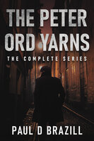 The Peter Ord Yarns: The Complete Series - Paul D. Brazill