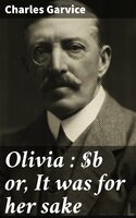 Olivia : or, It was for her sake - Charles Garvice