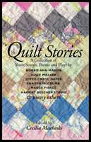 Quilt Stories: A Collection of Short Stories, Poems and Plays - Harriet Beecher Stowe, Bobbie Ann Mason, Sharyn McCrumb, Marge Piercy, Alice Walker, Joyce Carol Oates