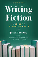Writing Fiction: A Guide to Narrative Craft - Janet Burroway, Elizabeth Stuckey-French, Ned Stuckey-French