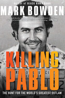 Killing Pablo: The Hunt for the World's Greatest Outlaw - Mark Bowden
